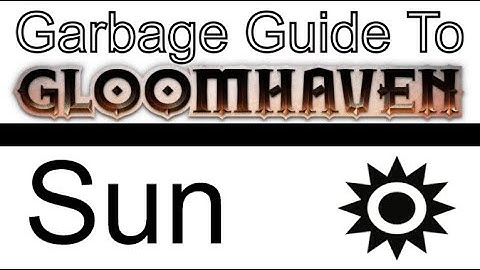 Sun - A Garbage Guide To Gloomhaven