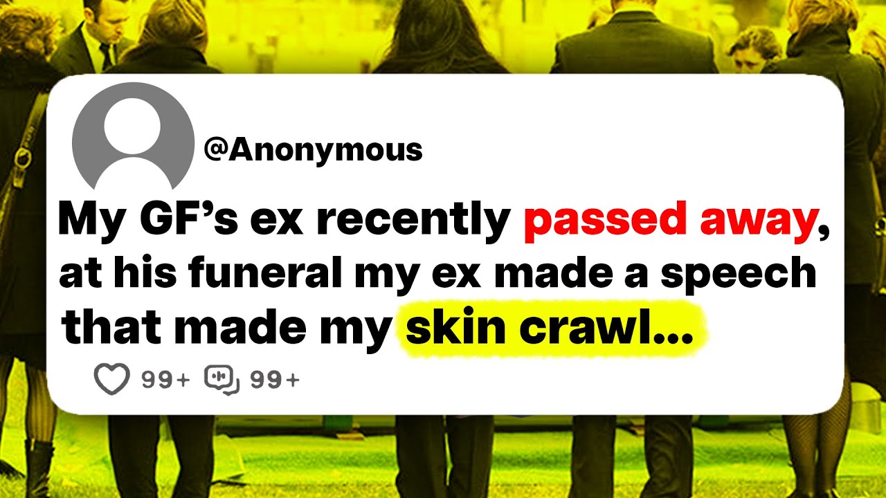 My GF's ex recently passed away, at his funeral my ex made a speech that made my skin crawl...