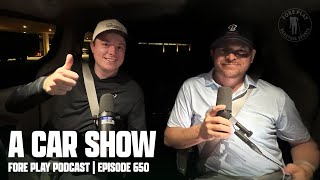 A PODCAST FROM THE CAR  FORE PLAY EPISODE 650