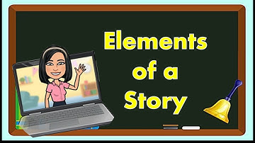 Elements of a Story (English 2 Q1 Week 8)