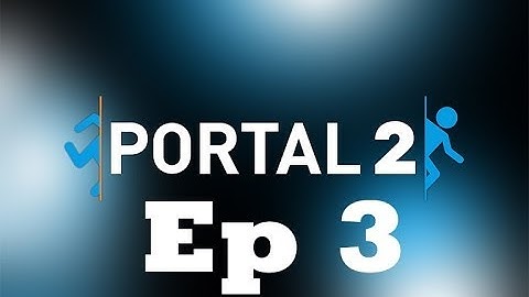Portal 2 - Ep 3 Chapter 2 Test Chambers 5,6,7,8  Walkthrough - No Commentary/No Talking