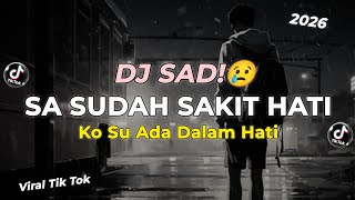 DJ SAD!🥀😢 SA SUDAH SAKIT HATI x Ko Su Ada Dalam Hati • Dj Jusri Rmx° New Remix!! 2026