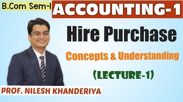 HIRE PURCHASE | CONCEPT & UNDERSTANDING | Accounting - 1 | Lecture - 1 | B.Com Sem-1