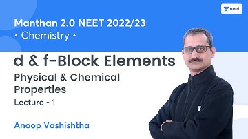 d & f-Block Elements | Physical & Chemical Properties | L1 | NEET 2022/23 | Anoop Vashishtha