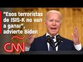 Biden advierte a ISIS-K tras ataques mortales en Kabul: Los vamos a perseguir y los haremos pagar