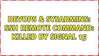 DevOps & SysAdmins: ssh remote command: Killed by signal 15