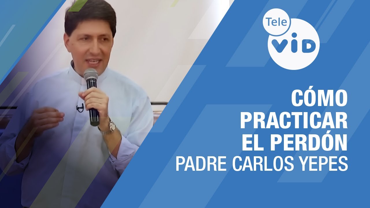 Cómo Practicar el Perdón: Claves para Sanar y Reconciliarte 🎙️ Padre Carlos Yepes #TeleVID