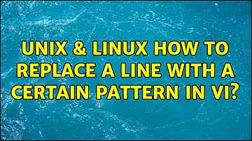 Unix & Linux: How to replace a line with a certain pattern in vi? (2 Solutions!!)
