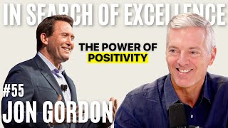 Jon Gordon: The Power of Positivity (Your Life Is in Your Hands) | E55
