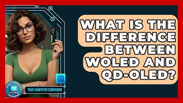 What Is The Difference Between WOLED And QD-OLED? - Your Computer Companion