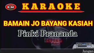 BAMAIN JO BAYANG KASIAH-Pinki Prananda Karaoke/Lirik
