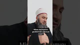 Miras paylaşımını geciktirmek sakıncalı mıdır?