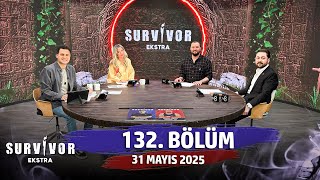 Survivor Ekstra 132. Bölüm 31 Mayıs 2025