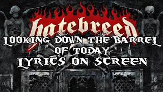 Video thumbnail of "HATEBREED - LOOKING DOWN THE BARREL OF TODAY (LYRICS ON SCREEN)"