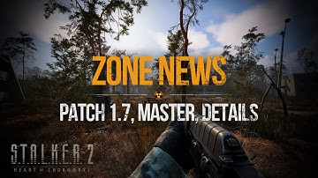 S.T.A.L.K.E.R. 2 News - Game Pass, Patch 1.7 Updates & Master and Zone Detals