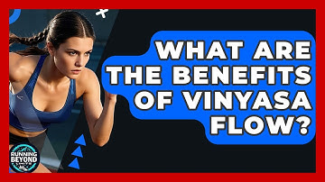 What Are The Benefits Of Vinyasa Flow? - Running Beyond Limits
