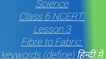 Class 6 NCERT Science lesson 3 Fibre to Fabric keywords