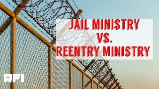 Jail Ministry vs. Reentry Ministry
