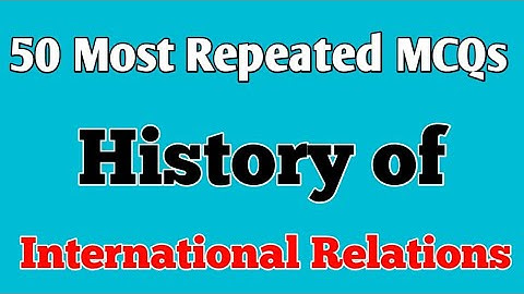 50 Most Repeated MCQs from International Relations and World Politics || PPSC, FPSC,  SPSC,  KPPSC