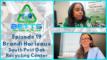 Betts on the Future: Episode 19 | Brandi Harleaux of South Post Oak Recycling Center
