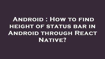 Android : How to find height of status bar in Android through React Native?