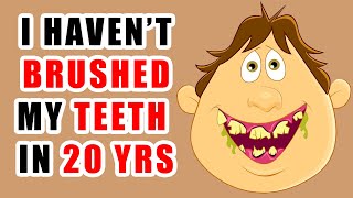 I Haven't Brushed My Teeth in 20 Years