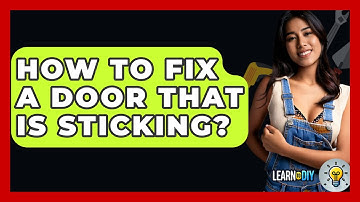 How To Fix A Door That Is Sticking? - LearnToDIY360.com