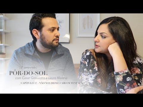 Capítulo 17 - Cair em tentação | Pai Nosso | Pôr-do Sol com Cesar Grassiotto e Laura Morena