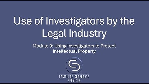 Module 9 Protecting Intellectual Property with Investigators | Legal Strategies & Case Studies