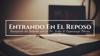 Entrando En El Reposo | Recepción de Sábado con el Pr. Julio & Esperanza Flores