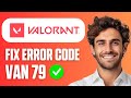 How To Fix Valorant Error Code VAN 79 Full Guide 2025