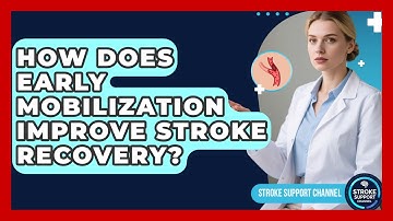 How Does Early Mobilization Improve Stroke Recovery? - Stroke Support Channel
