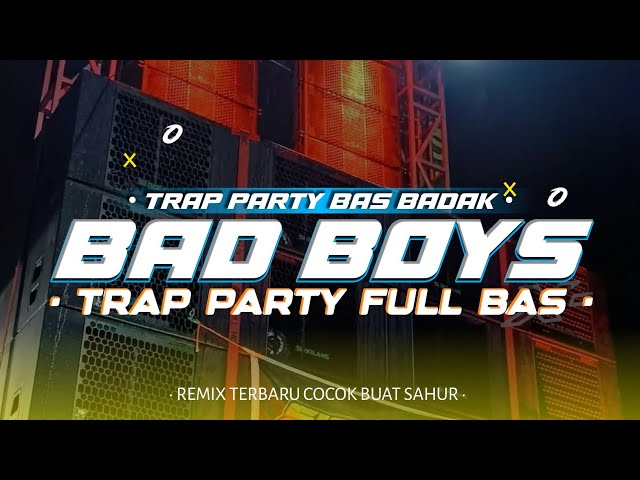 DJ BAD BOYS TRAP PARTY FULL BAS VIRAL TIKTOK COCOK BUAT CEK SOUND class=
