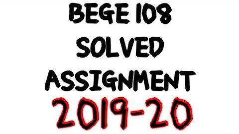 BEGE 108 SOLVED ASSIGNMENT 2019-20