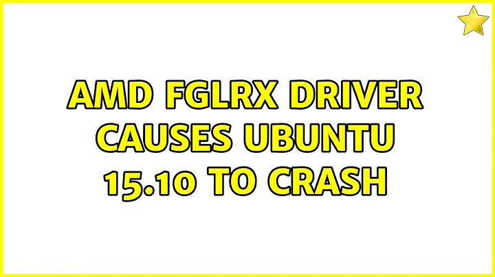 Ubuntu: AMD Fglrx Driver causes Ubuntu 15.10 to Crash