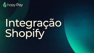 Hopy Pay | Como Integrar Sua Loja Shopify