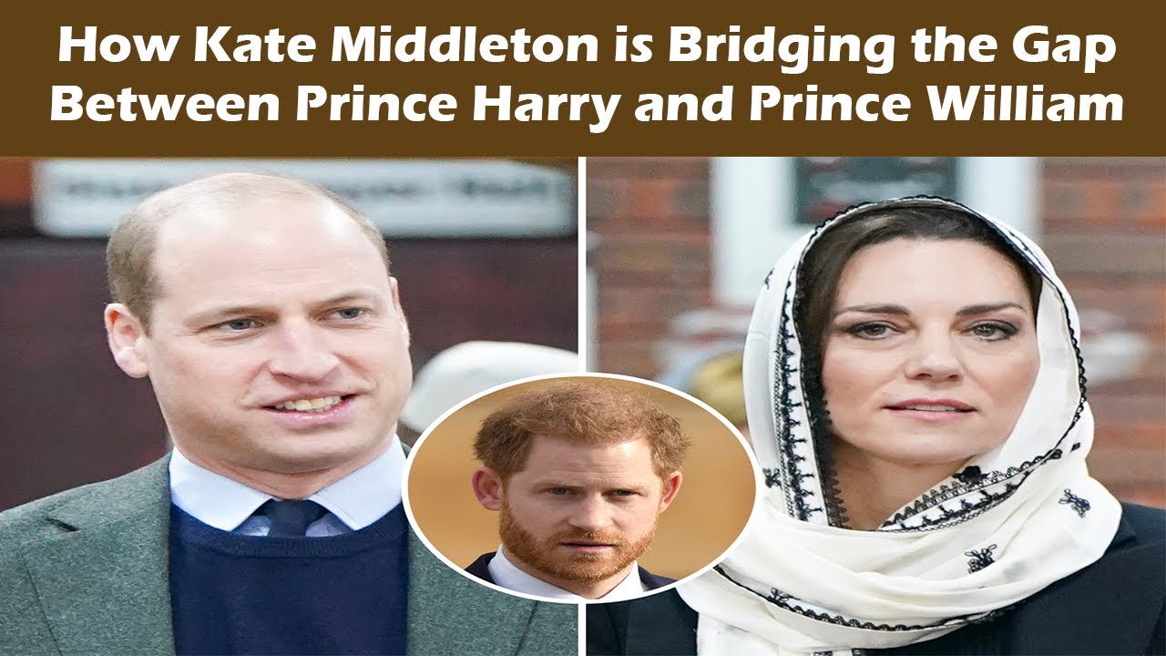 How Kate Middleton is Bridging the Gap Between Prince Harry and Prince William - YouTube