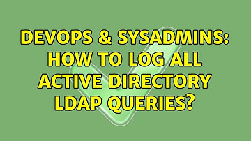 DevOps & SysAdmins: How to log all Active Directory LDAP queries?