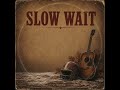 Slow Wait (Full Version) #countrymusic #countrysong #classiccountry