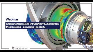 Webinar: Analiza wytrzymałości w SOLIDWORKS Simulation cz. I - Preprocessing: połączenia i kontakty