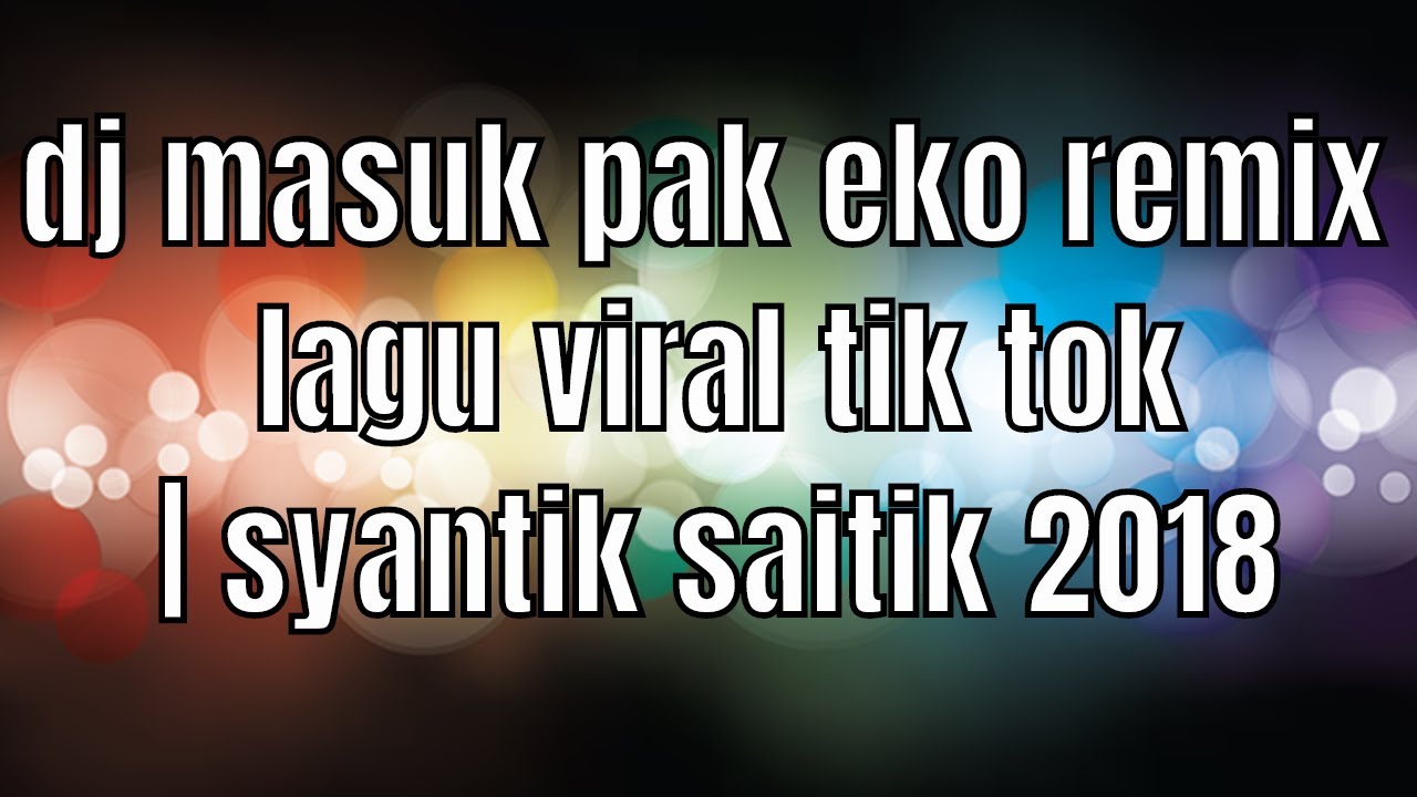 dj masuk pak eko remix lagu viral tik tok | syantik | saitik 2018