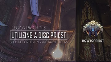 HowToPriest.com Presents: Utilizing a Disc Priest - A Guide for Healing and Raid Leaders