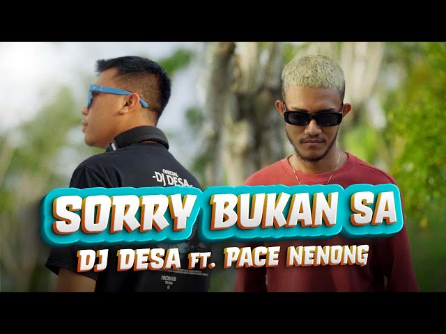 SEKARANG KO BOLEH PERGI | DJ Desa - Sorry Bukan Sa (feat. Pace Nenong) [ Official Music Video ] class=