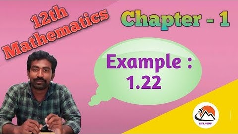 12th Maths; Chpt - 1; Example: 1.22