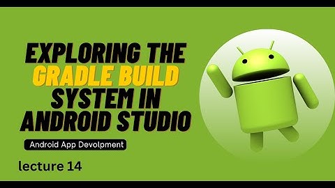 Gradle Build System in Android Studio | Lecture 14
