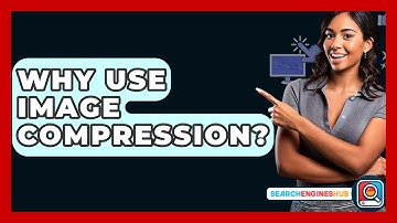 Why Use Image Compression? - SearchEnginesHub.com