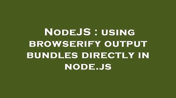 NodeJS : using browserify output bundles directly in node.js