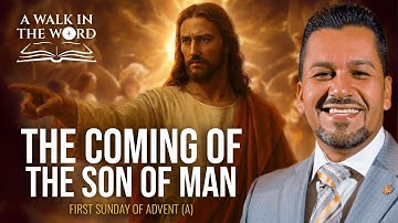 FIRST SUNDAY OF ADVENT (A): THE COMING OF THE SON OF MAN