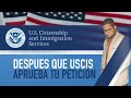 DESPUES QUE USCIS APRUEBA TU PETICION