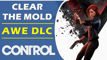 Clear the Mold | Side Mission | Control AWE DLC Walkthrough | All Mold Locations